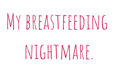 My breastfeeding nightmare