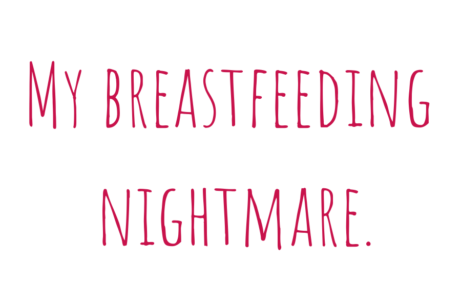 My breastfeeding nightmare